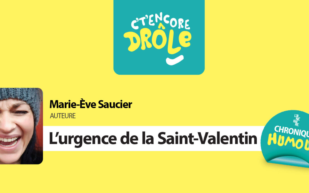 C’t’encore drôle : L’urgence de la Saint-Valentin