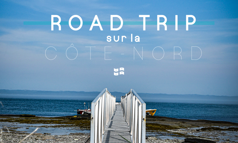 Road trip sur la Côte-Nord