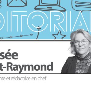 Éditorial par Josée Panet-Raymond, rédactrice en chef.