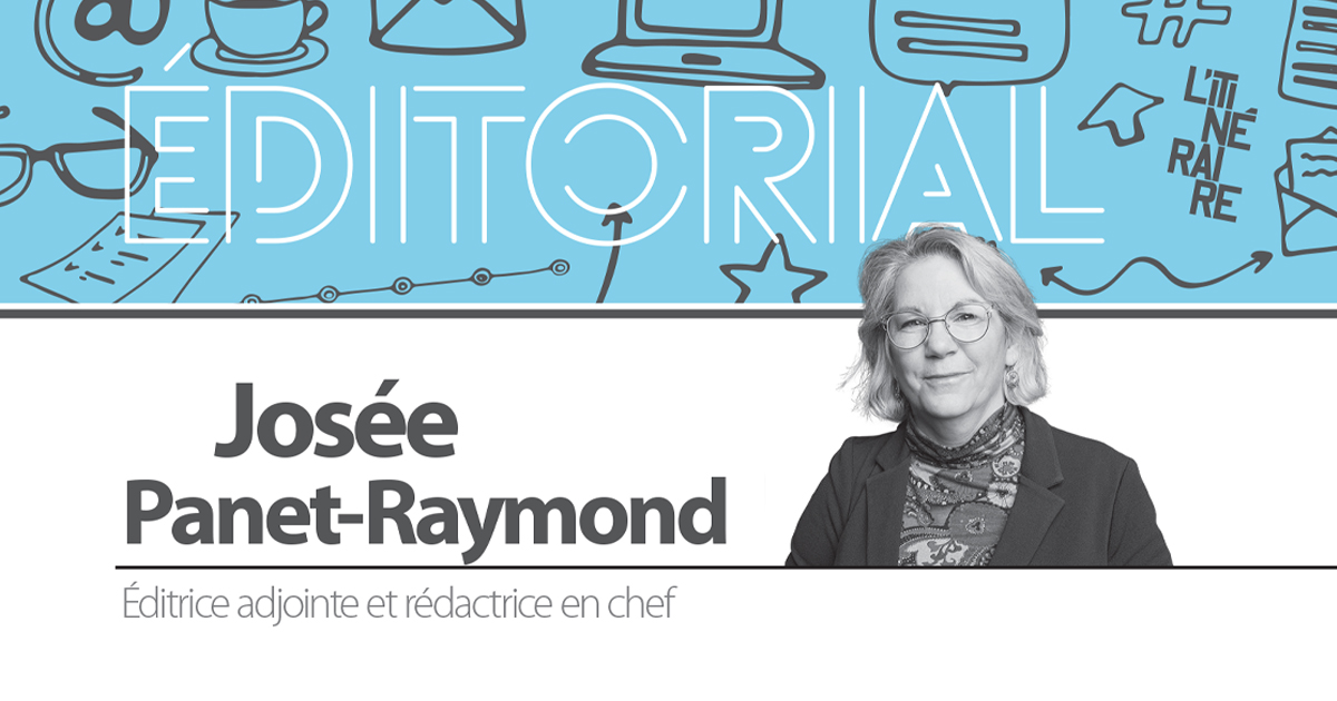 Éditorial par Josée Panet-Raymond, rédactrice en chef.