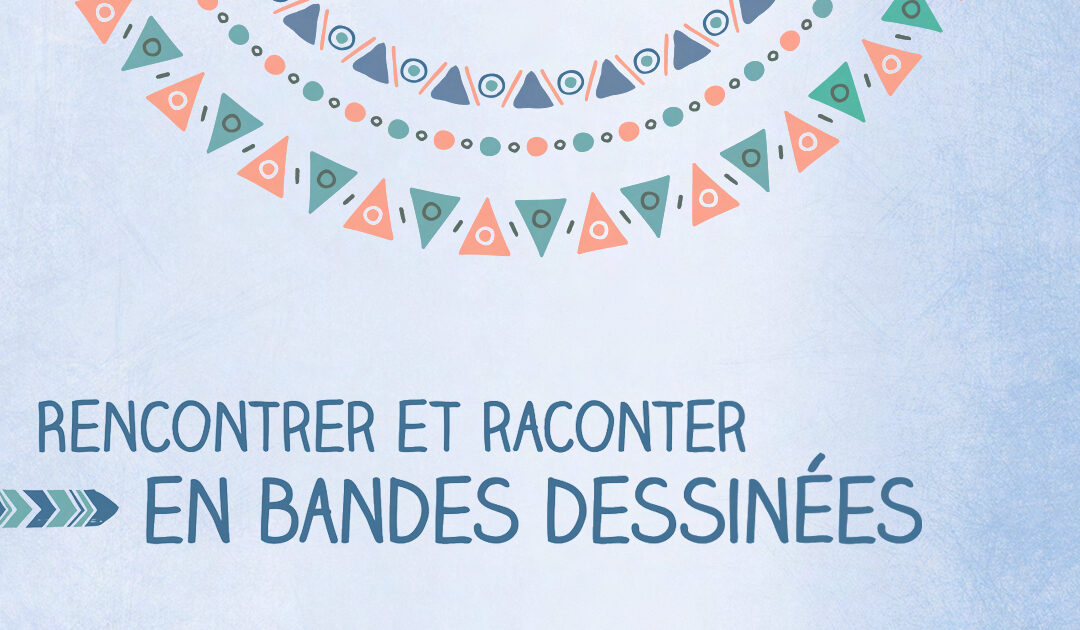 Rencontrer et raconter en bandes dessinées