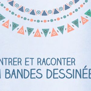 Rencontrer et raconter en bandes dessinées