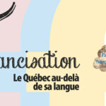 Francisation, le Québec au-delà de sa langue