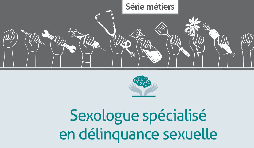 Sexologue spécialisé en délinquance sexuelle