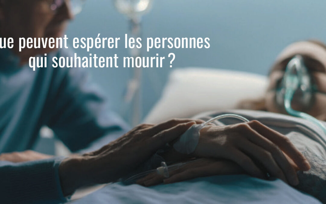 Que peuvent espérer les personnes qui souhaitent mourir ?